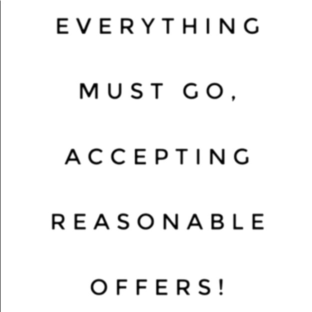 Accepting reasonable offers! Everything must go!